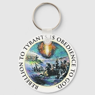 Rebellion to Tyrants is Obedience to God Keychain