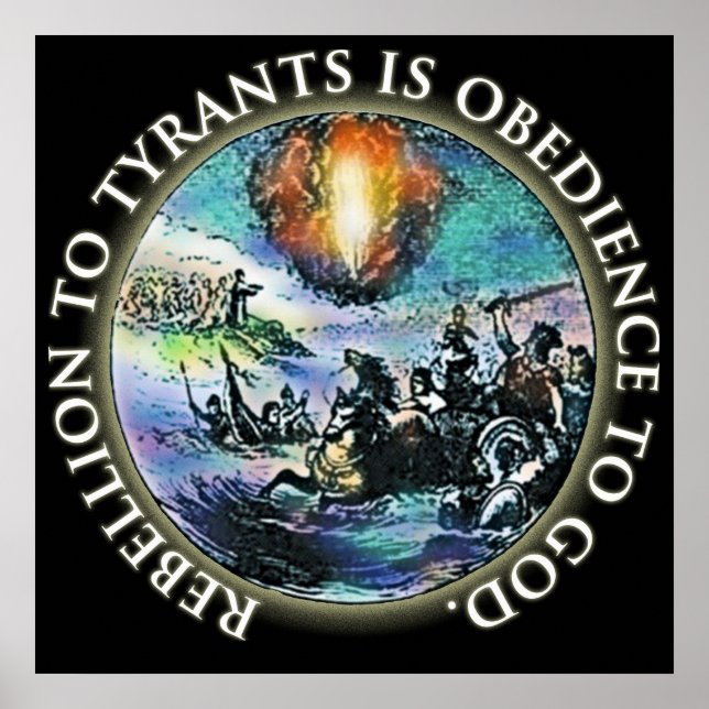 Rebellion to Tyrants is Obedience to God Poster (Front)
