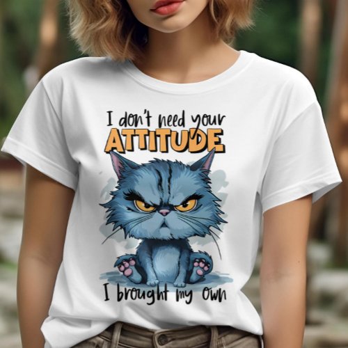 Rebellious Feline in Blue I Dont Need Your Attitu T_Shirt
