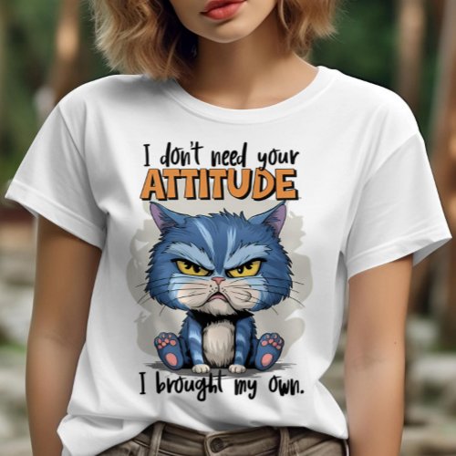 Rebellious Feline With Statement I Dont Need Your T_Shirt