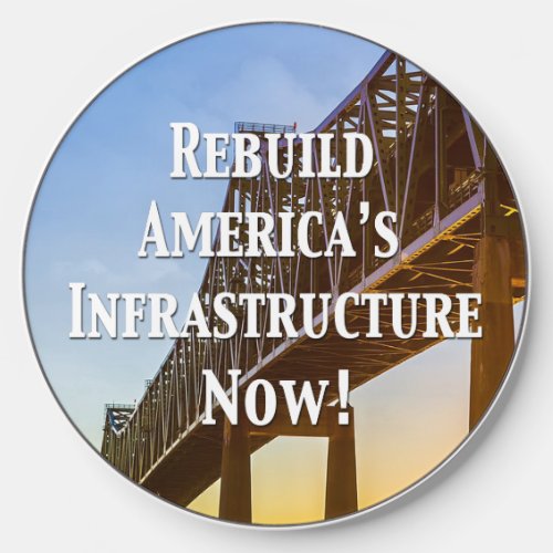 Rebuild Americas Infrastructure Now Wireless Charger