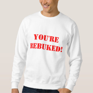 Rebuke Em' T-Shirt Sweatshirt