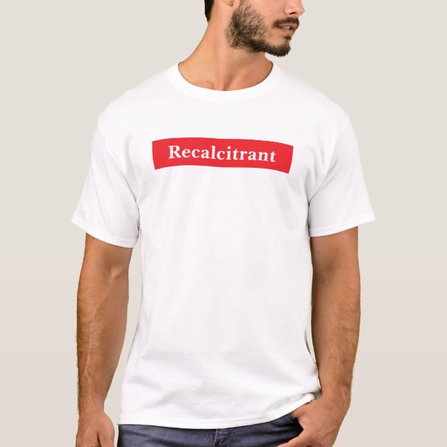 Recalcitrant  T-Shirt (Front)