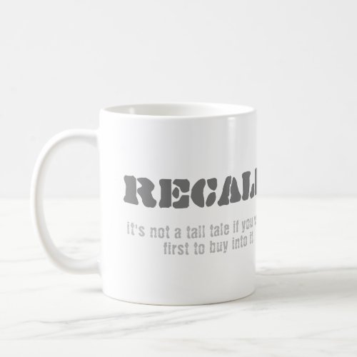Recall its not a tall tale if youre the first coffee mug