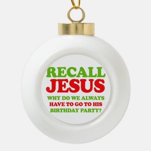 Recall Jesus __ Holiday Humor _png Ceramic Ball Christmas Ornament