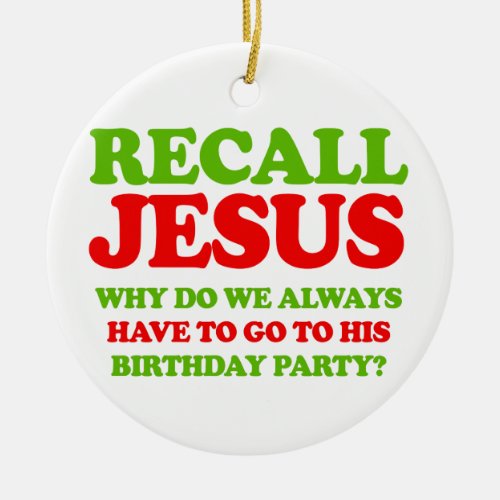 Recall Jesus __ Holiday Humor _png Ceramic Ornament