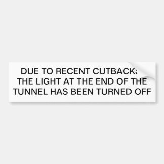 RECENT CUTBACKS, LIGHT AT END OF TUNNEL TURNED OFF BUMPER STICKER