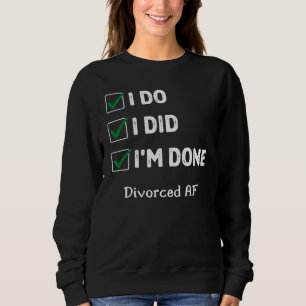 Recently Divorced Divorce Party I Do I Did I'm Do Sweatshirt