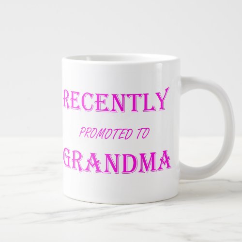 Recently promoted to Grandma in pink text Giant Coffee Mug