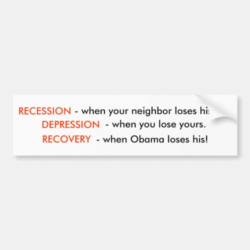 Recession is When Your Neighbor Loses His Job Bumper Sticker