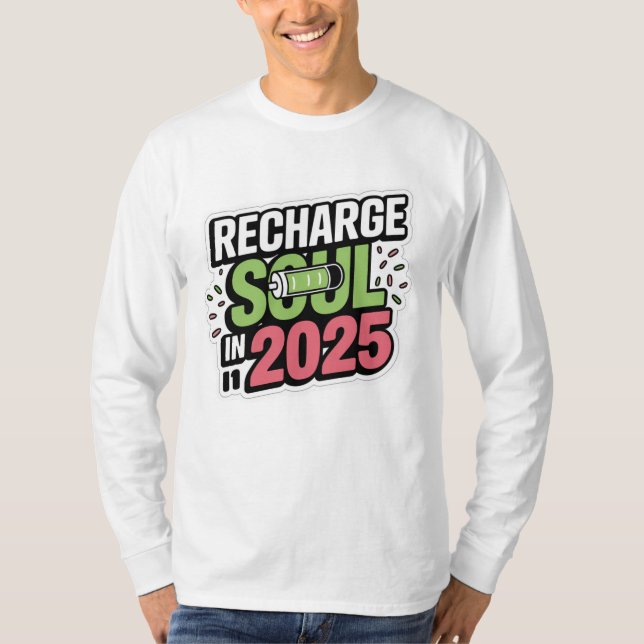 Recharge Your Soul in 2025 Sticker Design T-Shirt (Front)