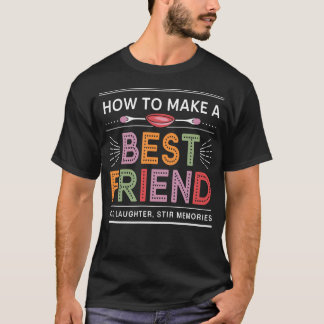 Recipe Of Friendship Add Laughter Stir Shared T-Shirt