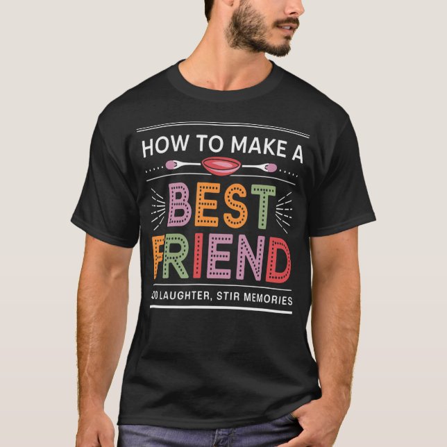 Recipe Of Friendship Add Laughter Stir Shared T-Shirt (Front)