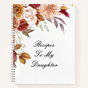 RECIPES TO MY DAUGHTER NOTEBOOK