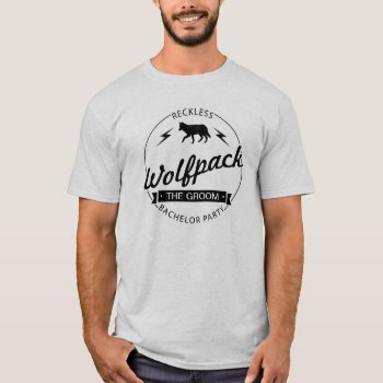 Reckless Wolfpack Bachelor Party Groomsmen Names T-shirt by INAVstudio at Zazzle