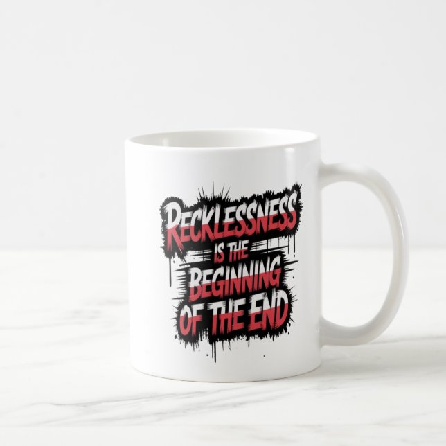 Recklessness is the beginning of the end coffee mug (Right)