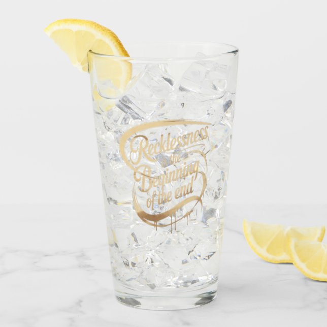 Recklessness Is the Beginning of the End Glass (Front Ice)