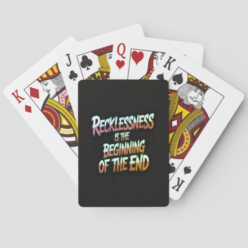 Recklessness is the beginning of the end poker cards