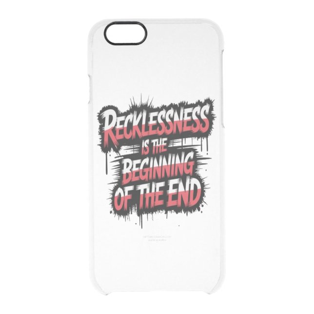Recklessness is the beginning of the end uncommon iPhone case (Back)