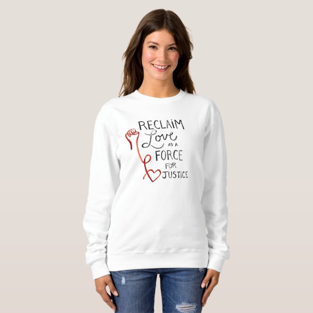 Reclaim Love as a Force for Justice Sweatshirt (Front Full)