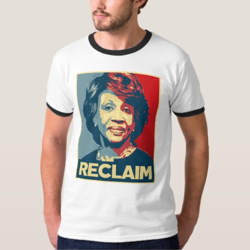 RECLAIM _ Maxine Waters Propaganda Poster __ T_Shirt