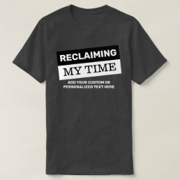 Reclaiming My Time Custom Text Cool Political T-Shirt