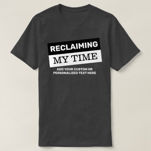 Reclaiming My Time Custom Text Cool Political T_Shirt