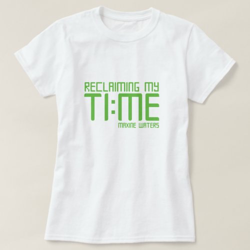 Reclaiming my time _ Maxine Waters T_Shirt