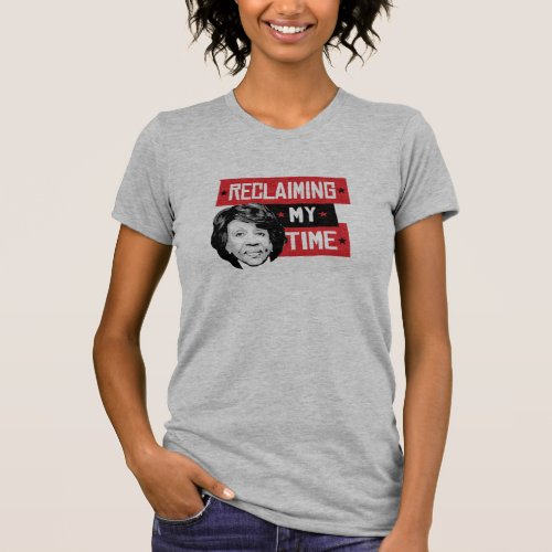 Reclaming My Time _ Maxine Waters _ T_Shirt