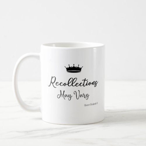 Recollections May Vary Quote Queen E Crown  Coffee Mug