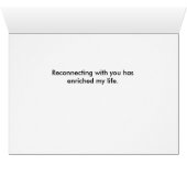 Reconnecting with you has enriched my life cards (Inside Horizontal (Bottom))