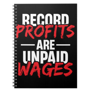 Record Profits are Unpaid Wages Notebook