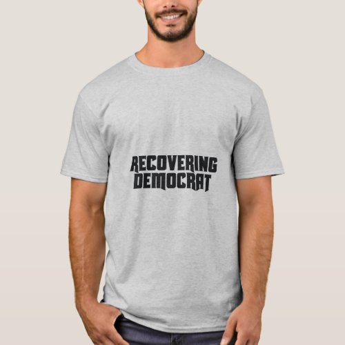 RECOVERING DEMOCRAT  T_Shirt