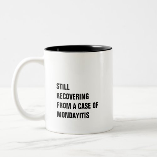 Recovering from a case of mondayitis funny humor Two_Tone coffee mug