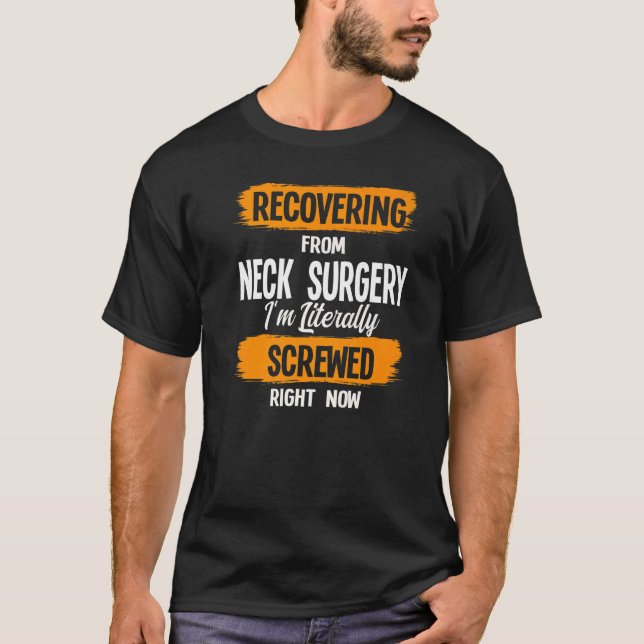 Recovering From Neck Surgery Surger Medical Surger T-Shirt (Front)