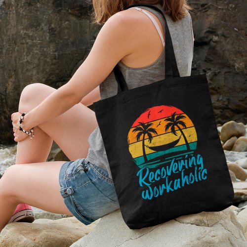 Recovering Workaholic  Fun Vacation Tote Bag