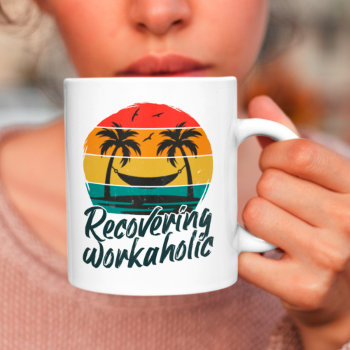 Recovering Workaholic | Funny Vacation Mug by SpoofTshirts at Zazzle