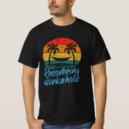 Recovering Workaholic  Funny Vacation T_Shirt