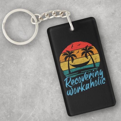 Recovering Workaholic  Retirement Humor Keychain