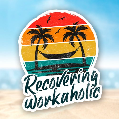 Recovering Workaholic Sticker
