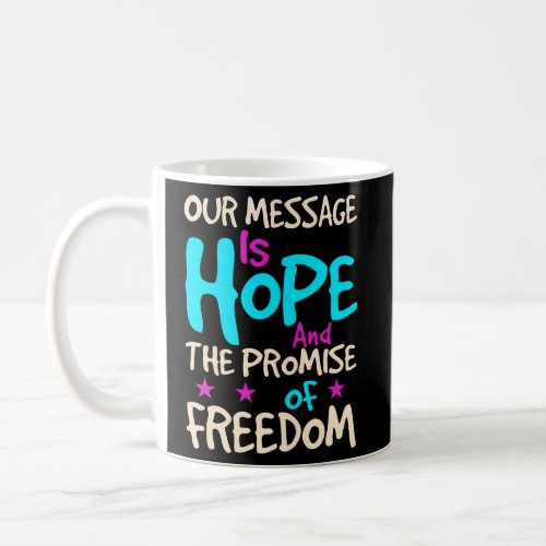 Recovery Addiction Recovery Our Message Is Hope Coffee Mug