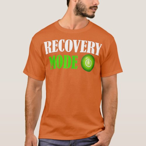 Recovery Mode On Funny Gift Get Well Gift Funny In T_Shirt