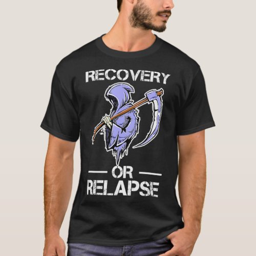 Recovery or Relapse Narcotics Anonymous Funny Quot T_Shirt