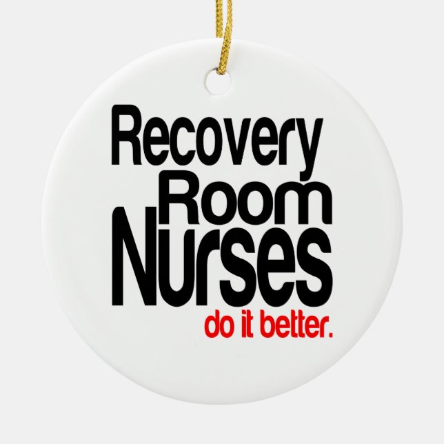 Recovery Room Nurses Do It Better Ceramic Ornament (Front)