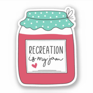 Recreation is my Jam - Recreational Therapist Gift Sticker