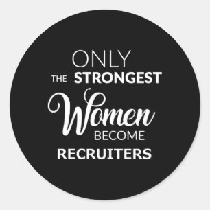 Recruiter Only The Strongest Become Recruiters Classic Round Sticker