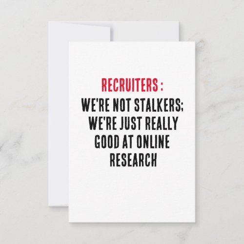 Recruiters Were not stalkers were just really  Thank You Card