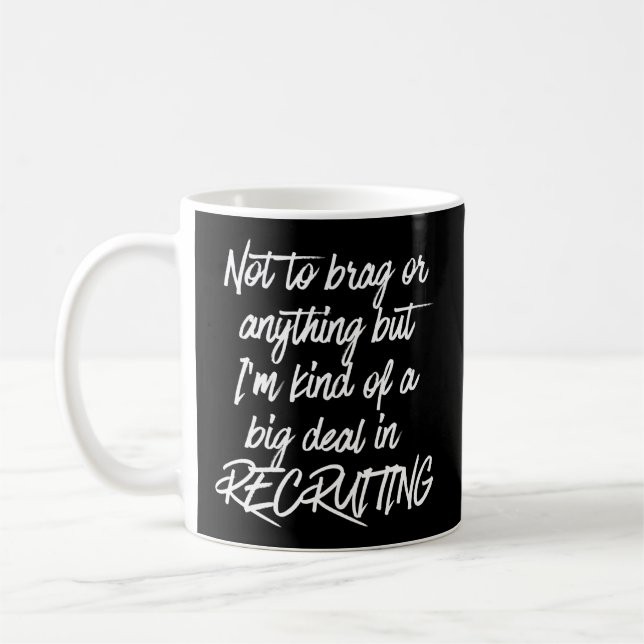 Recruiting - Not To Brag But I'M A Big Deal Coffee Mug (Left)
