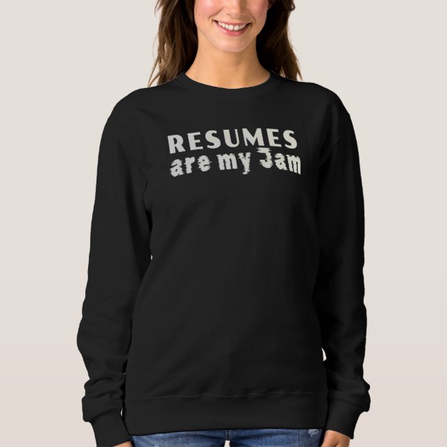 Recruiting Recruiter  Resumes Are My Jam Sweatshirt (Front)