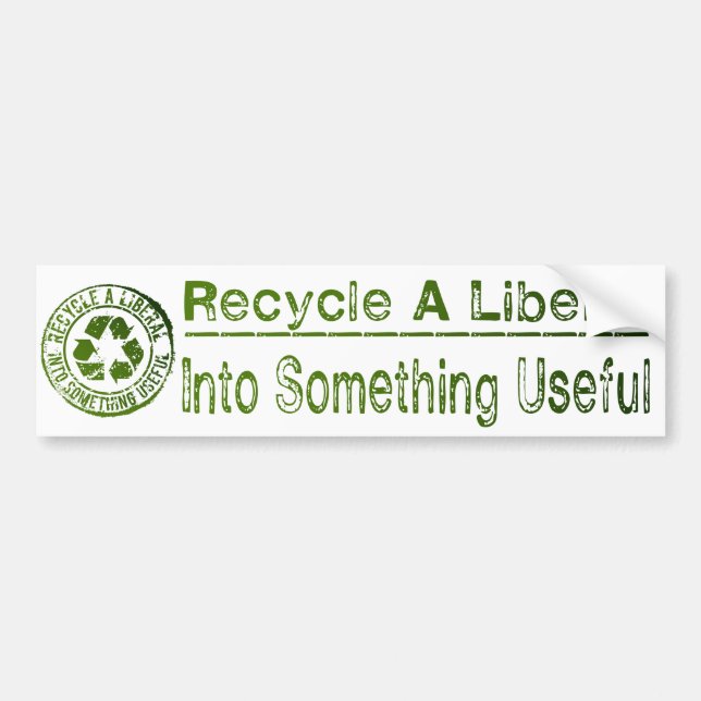 Recycle A Liberal, Into Something Useful Bumper Sticker (Front)